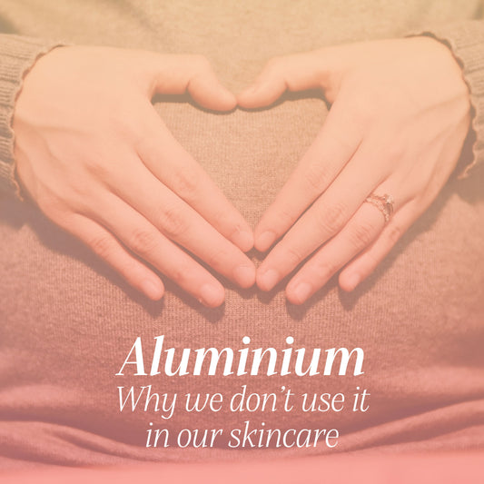 Why we don't use Aluminium in our skincare products