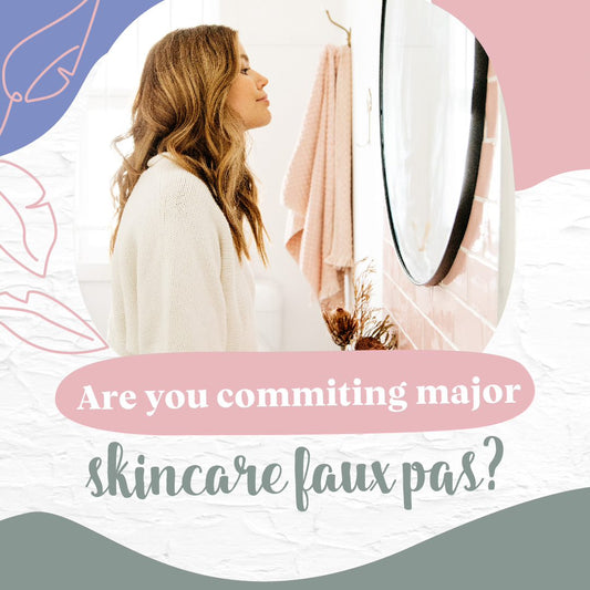 Three Skincare Mistakes You Might Be Making